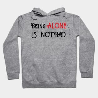 Being Alone is Not Bad Hoodie